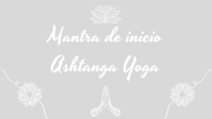 Mantra de inicio Ashtanga Yoga