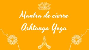 Mantra de cierre Ashtanga Yoga